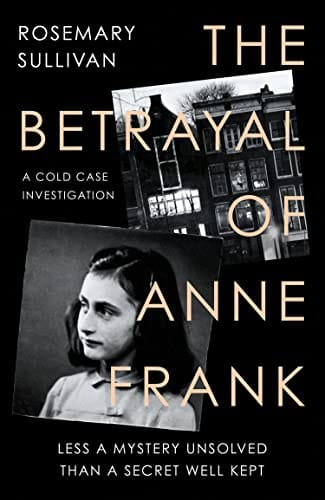 The Betrayal Of Anne Frank Less A Mystery Unsolved Than A Secret Well Kept