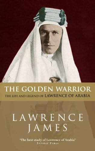 The Golden Warrior The Life And Legend Of Lawrence Of Arabia