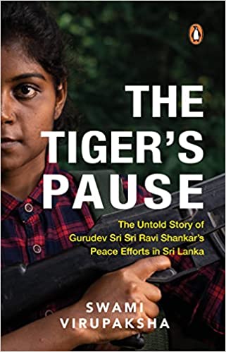 The Tigers Pause The Untold Story Of Gurudev Sri Sri Ravi Shankars Peace Efforts In Sri Lanka