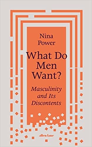 What Do Men Want? Masculinity And Its Discontents