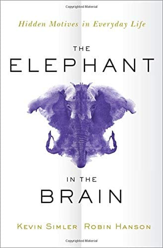 The Elephant In The Brain Hidden Motives In Everyday Life