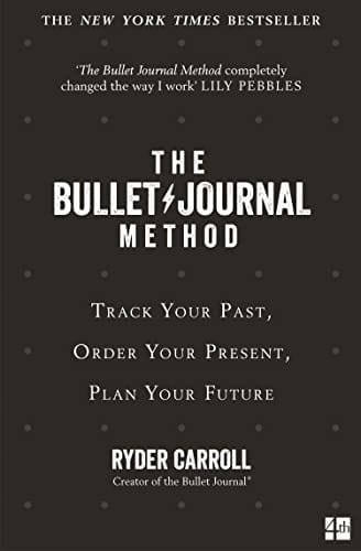 The Bullet Journal Method Track Your Past Order Your Present Plan Your Future