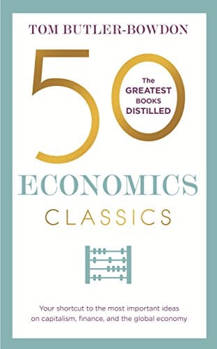 50 Economics Classics: Your shortcut to the most important ideas on capitalism, finance, and the global economy (50 Classics)