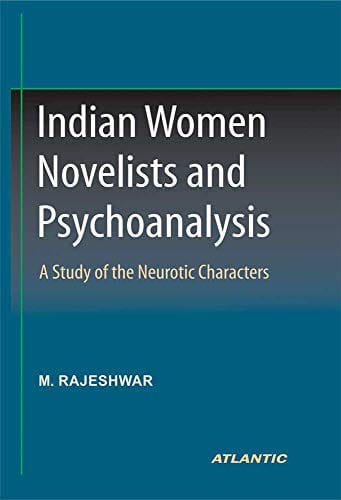 Indian Women Novelists And Psychoanalysis A Study Of Neurotic Character