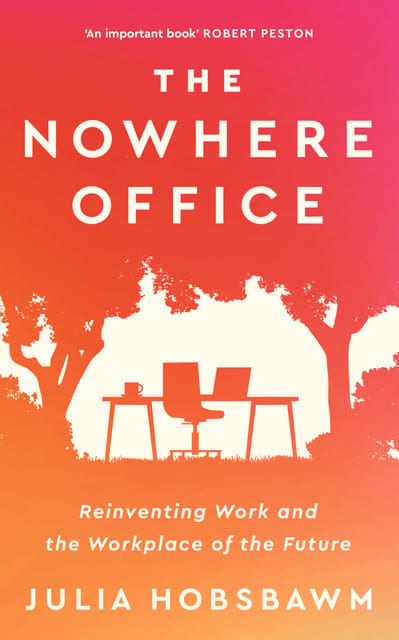 The Nowhere Office Reinventing Work And The Workplace Of The Future