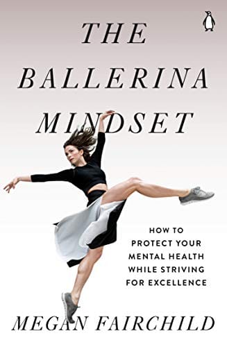 The Ballerina Mindset How To Protect Your Mental Health While Striving For Excellence