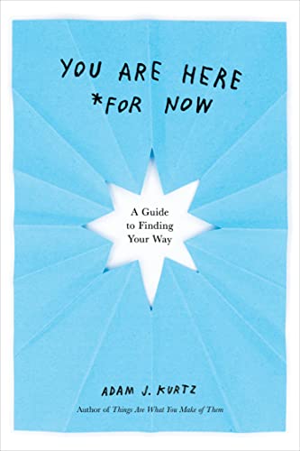 You Are Here For Now A Guide To Finding Your Way