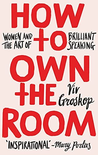 How To Own The Room Women And The Art Of Brilliant Speaking