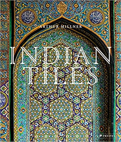 Indian Tiles Architectural Ceramics From Sultanate And Mughal India And Pakistan