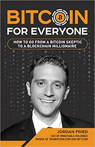 Bitcoin For Everyone How To Go From A Bitcoin Skeptic To A Blockchain Millionaire