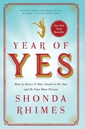 Year Of Yes How To Dance It Out Stand In The Sun And Be Your Own Person