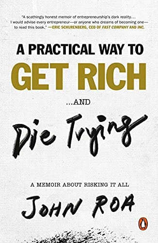 A Practical Way To Get Rich And Die Trying A Memoir About Risking It All