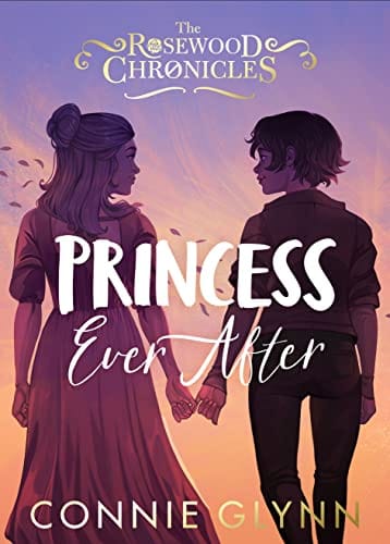 Princess Ever After The Rosewood Chronicles