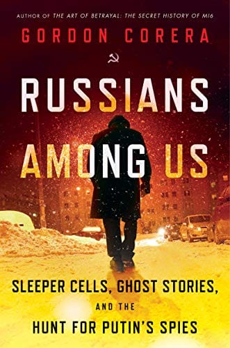 Russians Among Us Sleeper Cells, Ghost Stories And The Hunt For Putins Agents