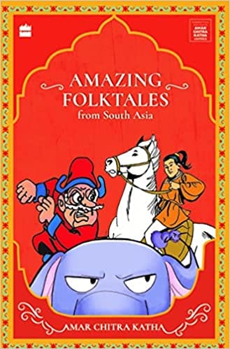 Amazing Folktales From South Asia Timeless Classics From Amar Chitra Katha