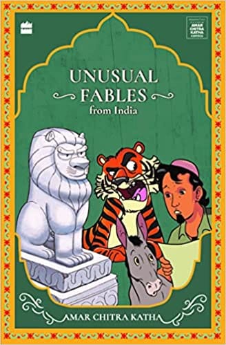 Unusual Fables From India Timeless Classics From Amar Chitra Katha