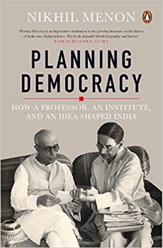 Planning Democracy How A Professor An Institute And An Idea Shaped India