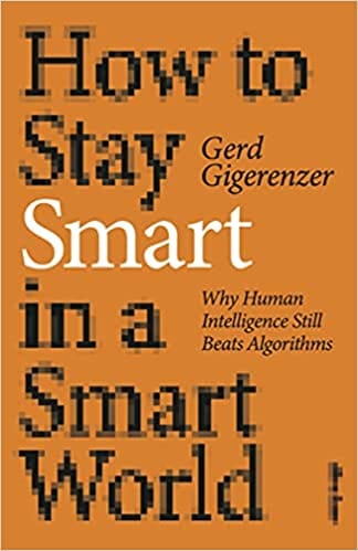 How To Stay Smart In A Smart World Why Human Intelligence Still Beats Algorithms