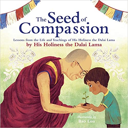 The Seed Of Compassion Lessons From The Life And Teachings Of His Holiness The Dalai Lama