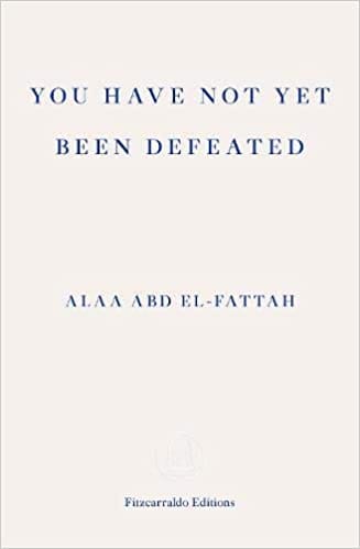 You Have Not Yet Been Defeated Selected Writings 2011-2021