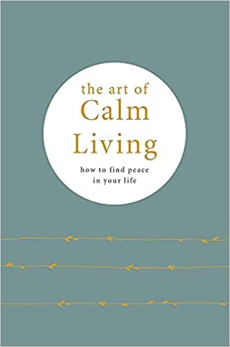 The Art Of Calm Living How To Find Peace In Your Life