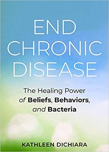 End Chronic Disease The Healing Power Of Beliefs Behaviors And Bacteria