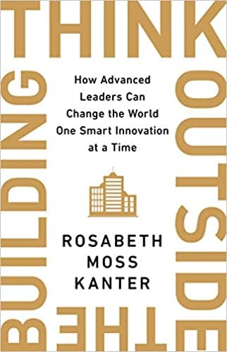 Think Outside The Building How Advanced Leaders Can Change The World One Smart Innovation At A Time