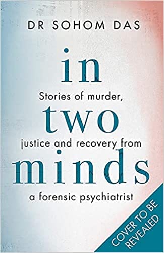 In Two Minds Stories Of Murder Justice And Recovery From A Forensic Psychiatrist