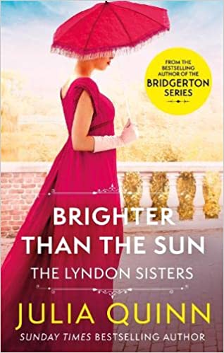 Brighter Than The Sun A Dazzling Duet By The Bestselling Author Of Bridgerton Lyndon Family Saga