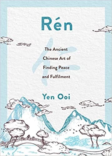 Ren The Ancient Chinese Art of Finding Peace and Fulfilment
