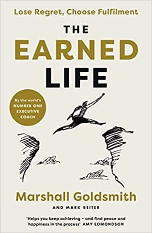 The Earned Life: Lose Regret, Choose Fulfilment