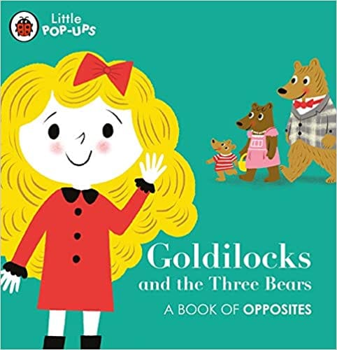Goldilocks And The Three Bears A Book Of Opposites
