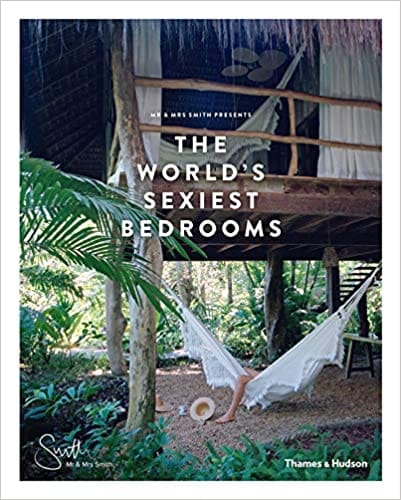 Mr & Mrs Smith Presents The Worlds Sexiest Bedrooms