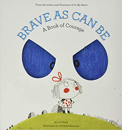 Brave As Can Be A Book Of Courage