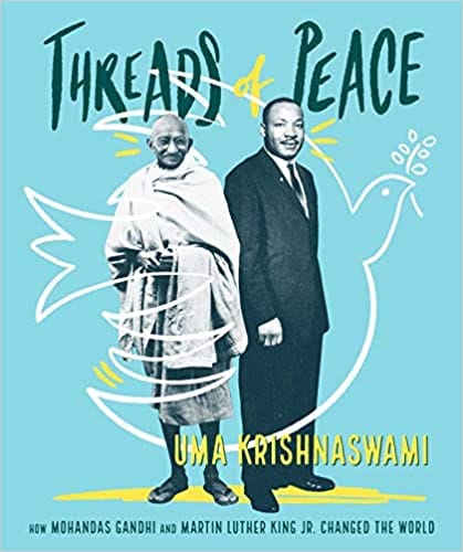 Threads Of Peace How Mohandas Gandhi And Martin Luther King Jr Changed The World