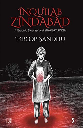 Inquilab Zindabad A Graphic Biography Of Bhagat Singh