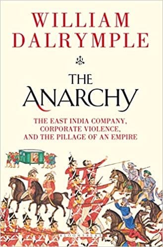 The Anarchy The East India Company Corporate Violence And The Pillage Of An Empire