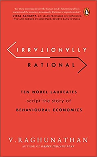 Irrationally Rational: Ten Nobel Laureates Script the Story of Behavioural Economics