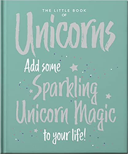 The Little Book Of Unicorns Enchanting Words Sprinkled With Unicorn Magic 17