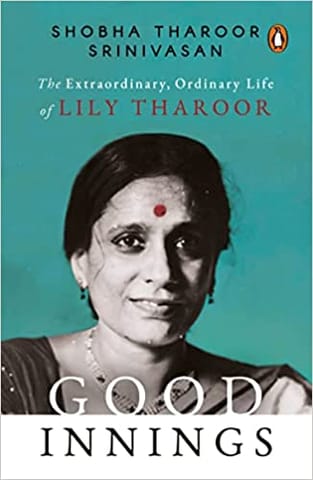 Good Innings: The Extraordinary, Ordinary Life of Lily Tharoor Good Innings: The Extraordinary, Ordinary Life of Lily Tharoor