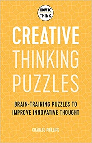 How To Think Creative Thinking Puzzles Brain-training Puzzles To Improve Innovative Thought