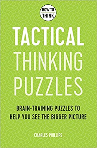 How To Think Tactical Thinking Puzzles Brain-training Puzzles To Help You See The Bigger Picture