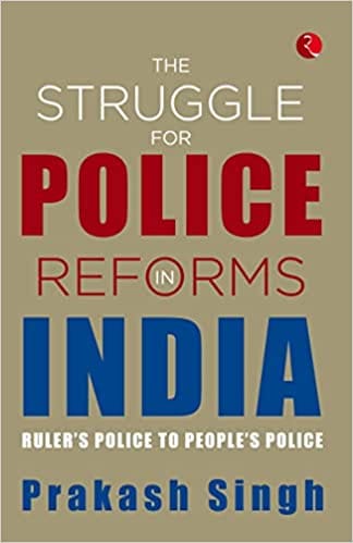 The Struggle For Police Reforms In India Ruler Police To People Police
