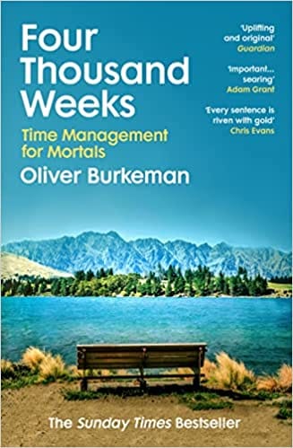 Four Thousand Weeks Embrace Your Limits And Change Your Life With The Smash-hit Sunday Times Bestseller