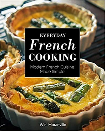 Everyday French Cooking Modern French Cuisine Made Simple