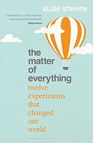 The Matter Of Everything Twelve Experiments That Changed Our World