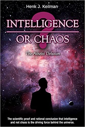 Intelligence Or Chaos The Atheist Delusion