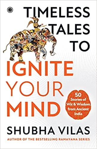 Timeless Tales To Ignite Your Mind 50 Stories Of Wit & Wisdom From Ancient India