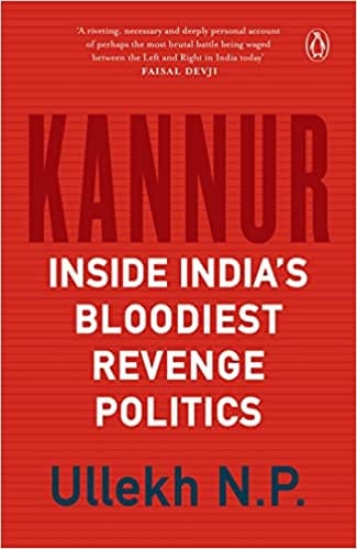Kannur Inside Indias Bloodiest Revenge Politics