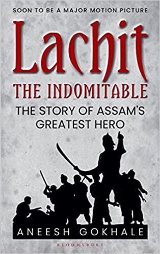 Lachit The Indomitable The Story Of Assams Greatest Hero
